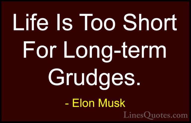 Elon Musk Quotes (12) - Life Is Too Short For Long-term Grudges.... - QuotesLife Is Too Short For Long-term Grudges.