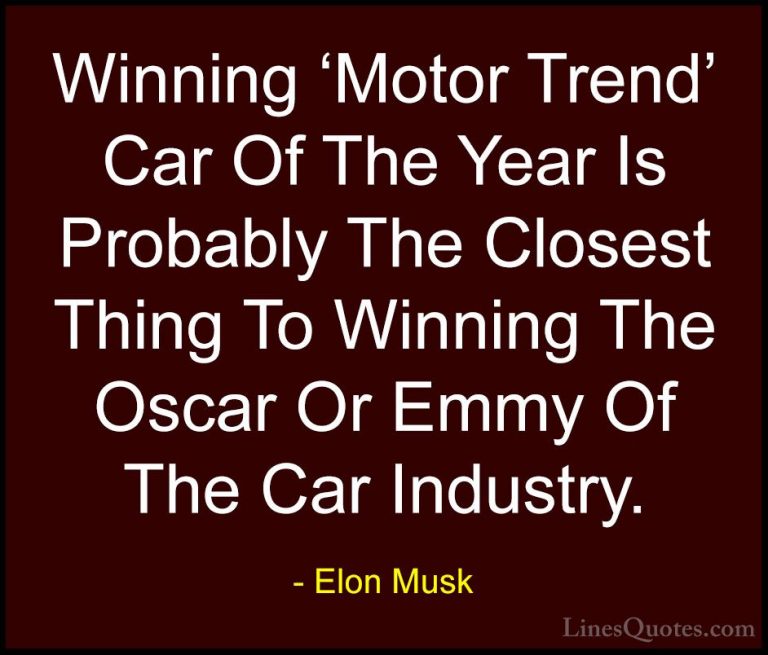 Elon Musk Quotes (138) - Winning 'Motor Trend' Car Of The Year Is... - QuotesWinning 'Motor Trend' Car Of The Year Is Probably The Closest Thing To Winning The Oscar Or Emmy Of The Car Industry.