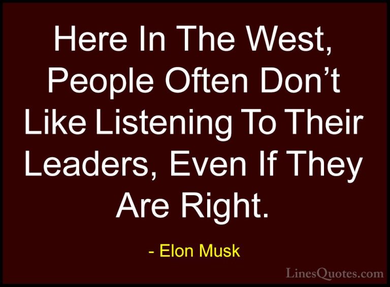 Elon Musk Quotes (145) - Here In The West, People Often Don't Lik... - QuotesHere In The West, People Often Don't Like Listening To Their Leaders, Even If They Are Right.