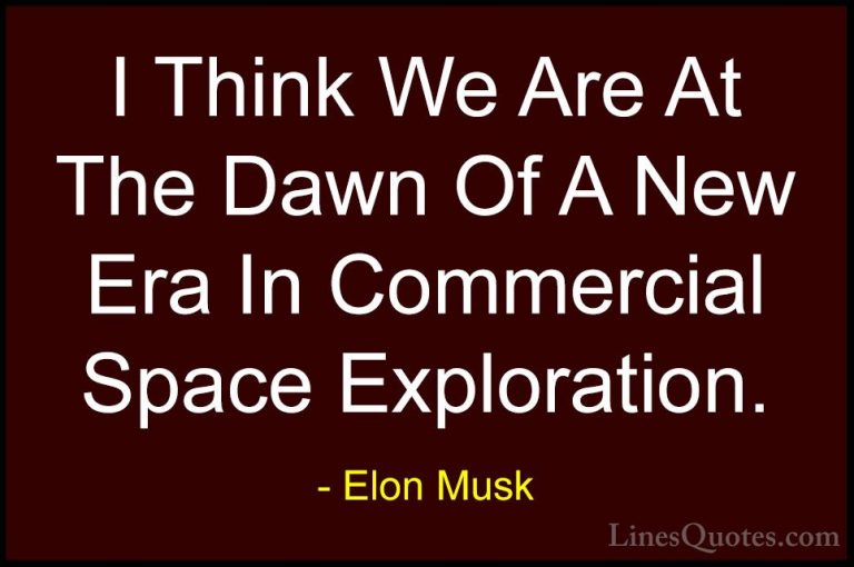 Elon Musk Quotes (26) - I Think We Are At The Dawn Of A New Era I... - QuotesI Think We Are At The Dawn Of A New Era In Commercial Space Exploration.