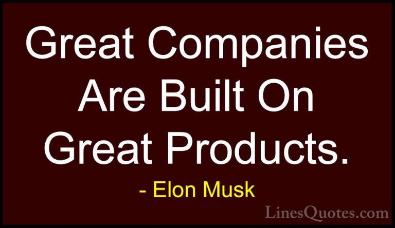 Elon Musk Quotes (27) - Great Companies Are Built On Great Produc... - QuotesGreat Companies Are Built On Great Products.