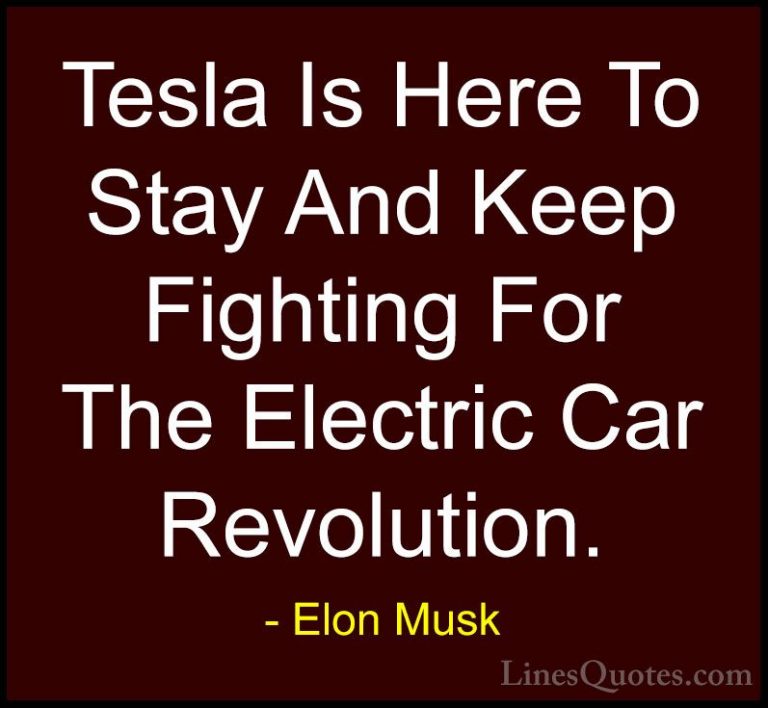 Elon Musk Quotes (34) - Tesla Is Here To Stay And Keep Fighting F... - QuotesTesla Is Here To Stay And Keep Fighting For The Electric Car Revolution.