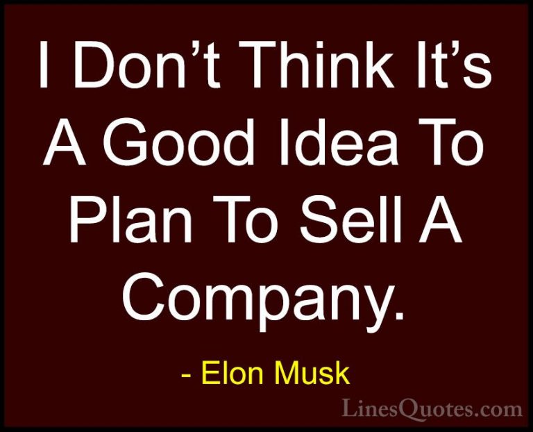 Elon Musk Quotes (65) - I Don't Think It's A Good Idea To Plan To... - QuotesI Don't Think It's A Good Idea To Plan To Sell A Company.