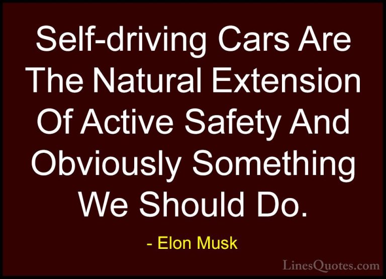 Elon Musk Quotes (66) - Self-driving Cars Are The Natural Extensi... - QuotesSelf-driving Cars Are The Natural Extension Of Active Safety And Obviously Something We Should Do.