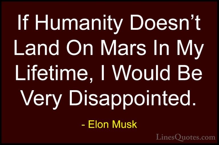 Elon Musk Quotes (73) - If Humanity Doesn't Land On Mars In My Li... - QuotesIf Humanity Doesn't Land On Mars In My Lifetime, I Would Be Very Disappointed.