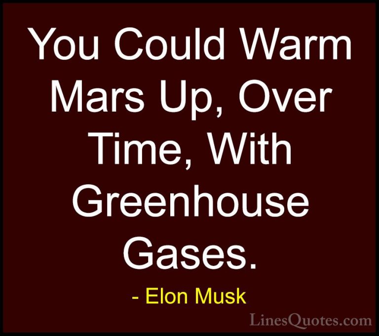 Elon Musk Quotes (75) - You Could Warm Mars Up, Over Time, With G... - QuotesYou Could Warm Mars Up, Over Time, With Greenhouse Gases.
