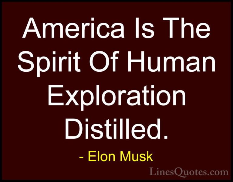 Elon Musk Quotes (76) - America Is The Spirit Of Human Exploratio... - QuotesAmerica Is The Spirit Of Human Exploration Distilled.