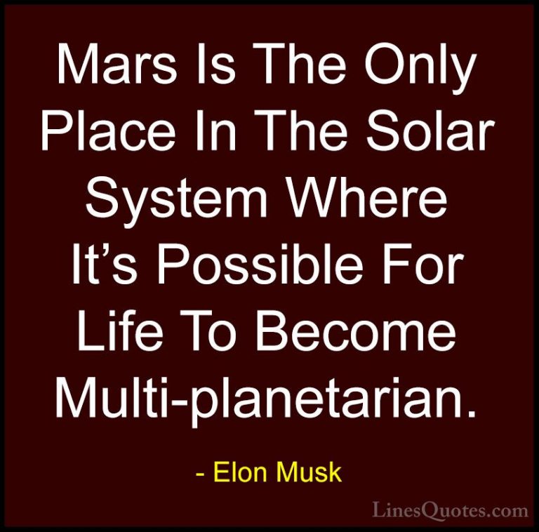 Elon Musk Quotes (77) - Mars Is The Only Place In The Solar Syste... - QuotesMars Is The Only Place In The Solar System Where It's Possible For Life To Become Multi-planetarian.