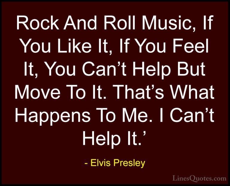 Elvis Presley Quotes (17) - Rock And Roll Music, If You Like It, ... - QuotesRock And Roll Music, If You Like It, If You Feel It, You Can't Help But Move To It. That's What Happens To Me. I Can't Help It.'