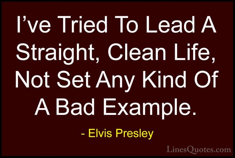 Elvis Presley Quotes (32) - I've Tried To Lead A Straight, Clean ... - QuotesI've Tried To Lead A Straight, Clean Life, Not Set Any Kind Of A Bad Example.