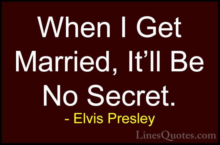 Elvis Presley Quotes (42) - When I Get Married, It'll Be No Secre... - QuotesWhen I Get Married, It'll Be No Secret.