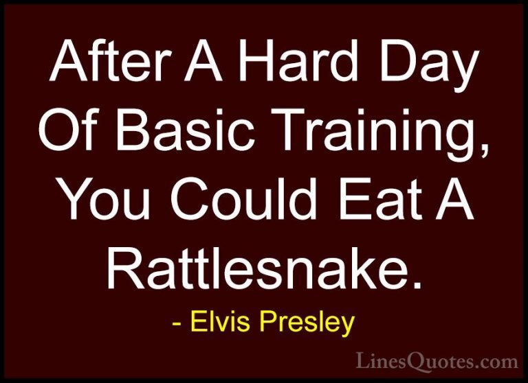 Elvis Presley Quotes (43) - After A Hard Day Of Basic Training, Y... - QuotesAfter A Hard Day Of Basic Training, You Could Eat A Rattlesnake.
