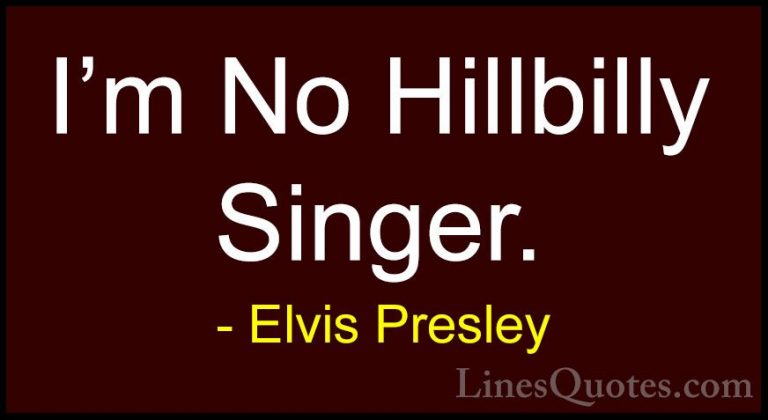 Elvis Presley Quotes (46) - I'm No Hillbilly Singer.... - QuotesI'm No Hillbilly Singer.