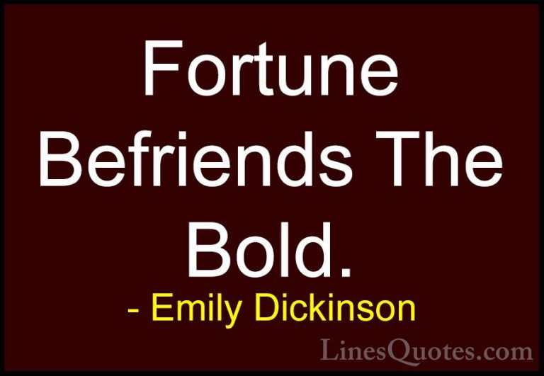 Emily Dickinson Quotes (10) - Fortune Befriends The Bold.... - QuotesFortune Befriends The Bold.
