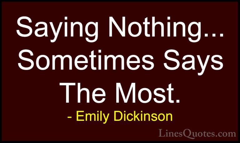 Emily Dickinson Quotes (12) - Saying Nothing... Sometimes Says Th... - QuotesSaying Nothing... Sometimes Says The Most.