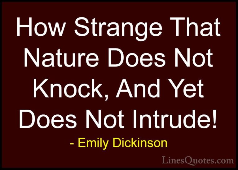 Emily Dickinson Quotes (13) - How Strange That Nature Does Not Kn... - QuotesHow Strange That Nature Does Not Knock, And Yet Does Not Intrude!