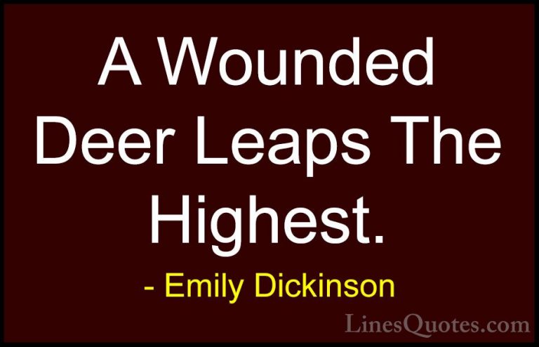 Emily Dickinson Quotes (18) - A Wounded Deer Leaps The Highest.... - QuotesA Wounded Deer Leaps The Highest.
