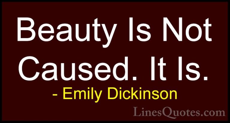 Emily Dickinson Quotes (19) - Beauty Is Not Caused. It Is.... - QuotesBeauty Is Not Caused. It Is.
