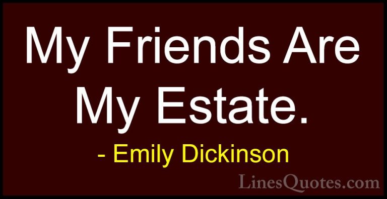 Emily Dickinson Quotes (24) - My Friends Are My Estate.... - QuotesMy Friends Are My Estate.