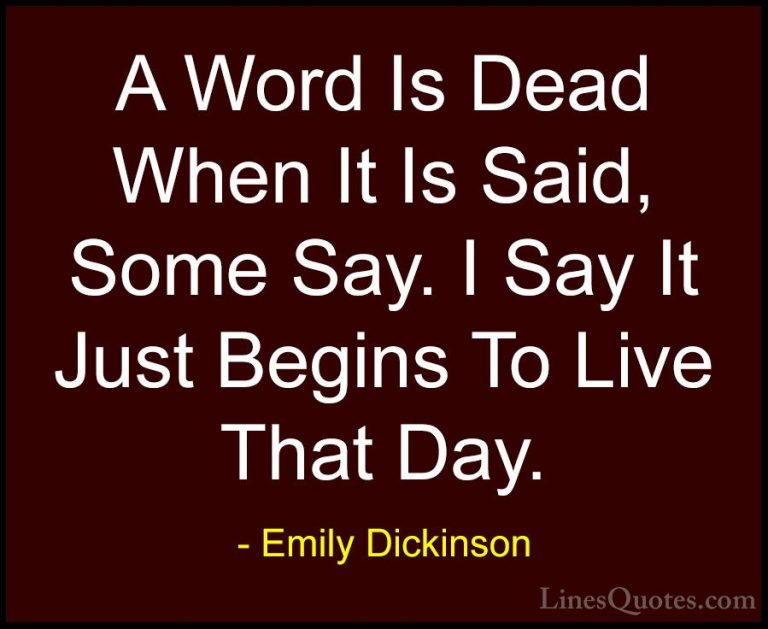 Emily Dickinson Quotes (37) - A Word Is Dead When It Is Said, Som... - QuotesA Word Is Dead When It Is Said, Some Say. I Say It Just Begins To Live That Day.