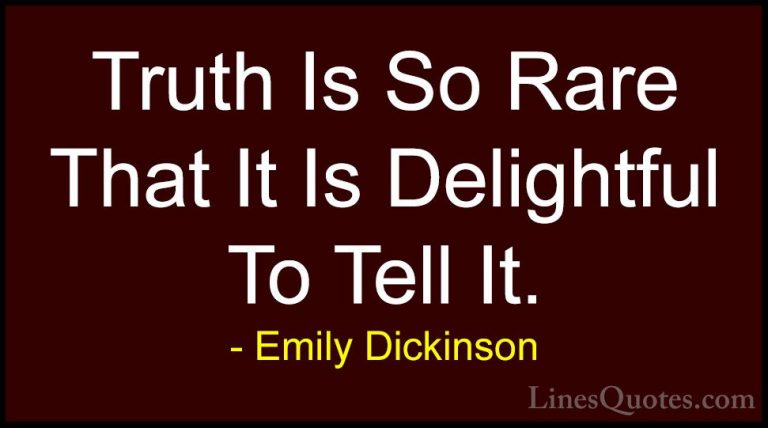 Emily Dickinson Quotes (41) - Truth Is So Rare That It Is Delight... - QuotesTruth Is So Rare That It Is Delightful To Tell It.