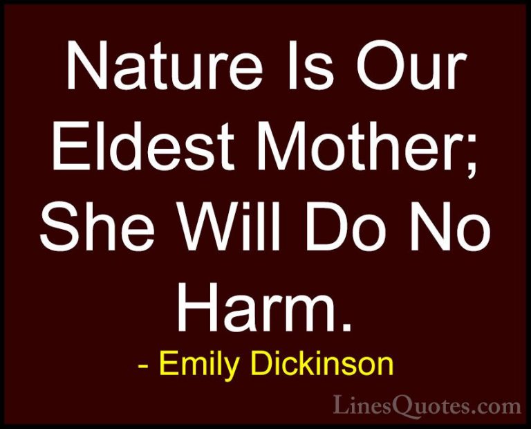Emily Dickinson Quotes (44) - Nature Is Our Eldest Mother; She Wi... - QuotesNature Is Our Eldest Mother; She Will Do No Harm.