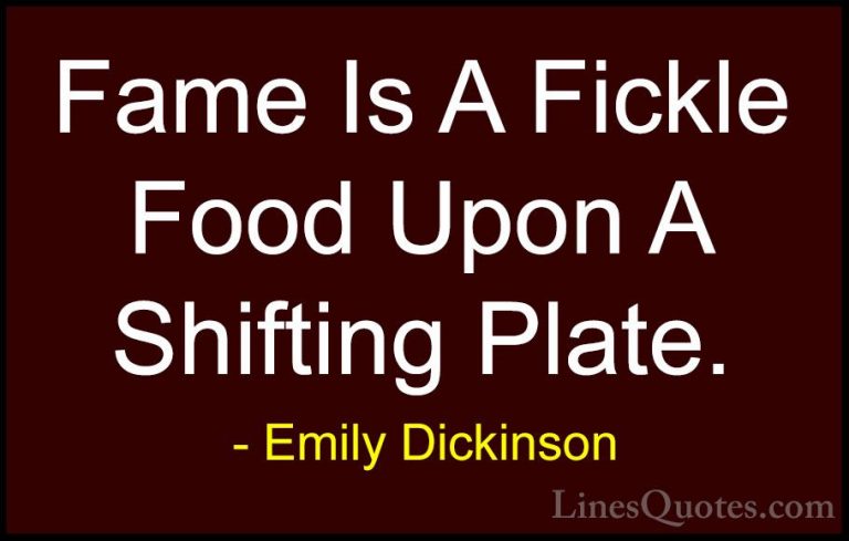 Emily Dickinson Quotes (52) - Fame Is A Fickle Food Upon A Shifti... - QuotesFame Is A Fickle Food Upon A Shifting Plate.