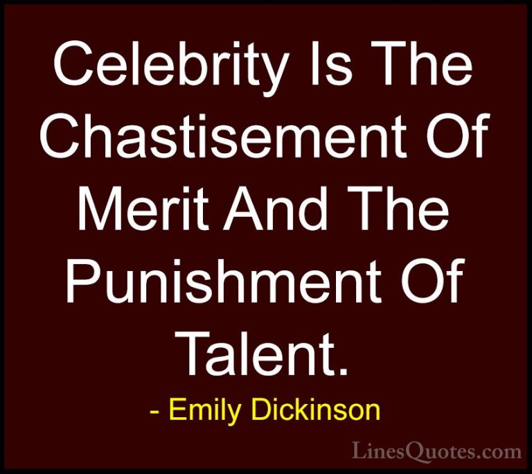 Emily Dickinson Quotes (57) - Celebrity Is The Chastisement Of Me... - QuotesCelebrity Is The Chastisement Of Merit And The Punishment Of Talent.