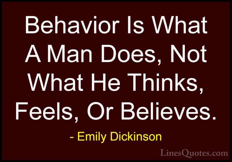 Emily Dickinson Quotes (6) - Behavior Is What A Man Does, Not Wha... - QuotesBehavior Is What A Man Does, Not What He Thinks, Feels, Or Believes.