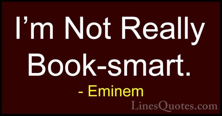 Eminem Quotes (107) - I'm Not Really Book-smart.... - QuotesI'm Not Really Book-smart.