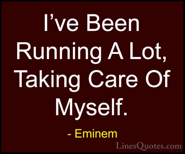 Eminem Quotes (14) - I've Been Running A Lot, Taking Care Of Myse... - QuotesI've Been Running A Lot, Taking Care Of Myself.