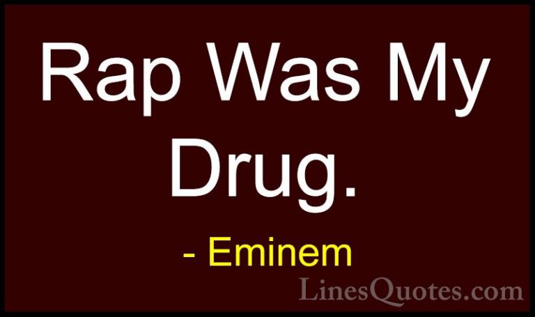 Eminem Quotes (58) - Rap Was My Drug.... - QuotesRap Was My Drug.