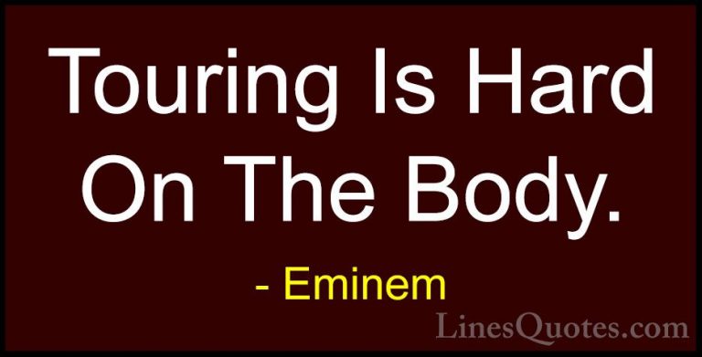 Eminem Quotes (59) - Touring Is Hard On The Body.... - QuotesTouring Is Hard On The Body.