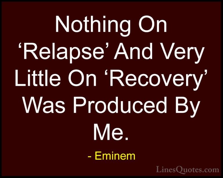 Eminem Quotes (77) - Nothing On 'Relapse' And Very Little On 'Rec... - QuotesNothing On 'Relapse' And Very Little On 'Recovery' Was Produced By Me.