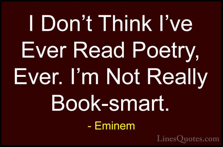 Eminem Quotes (79) - I Don't Think I've Ever Read Poetry, Ever. I... - QuotesI Don't Think I've Ever Read Poetry, Ever. I'm Not Really Book-smart.