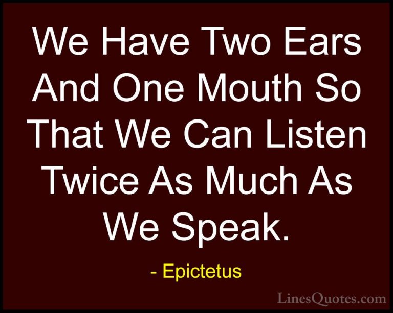 Epictetus Quotes (1) - We Have Two Ears And One Mouth So That We ... - QuotesWe Have Two Ears And One Mouth So That We Can Listen Twice As Much As We Speak.