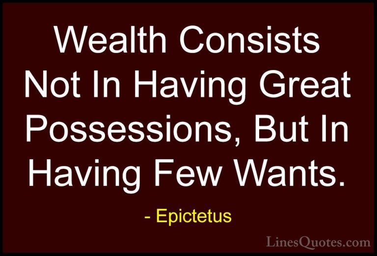 Epictetus Quotes (19) - Wealth Consists Not In Having Great Posse... - QuotesWealth Consists Not In Having Great Possessions, But In Having Few Wants.