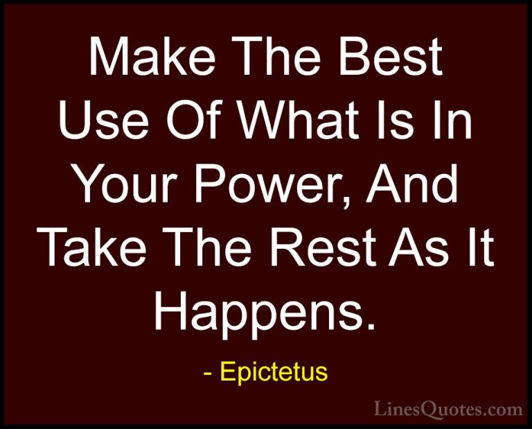 Epictetus Quotes (20) - Make The Best Use Of What Is In Your Powe... - QuotesMake The Best Use Of What Is In Your Power, And Take The Rest As It Happens.