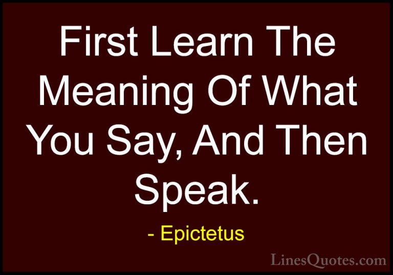 Epictetus Quotes (33) - First Learn The Meaning Of What You Say, ... - QuotesFirst Learn The Meaning Of What You Say, And Then Speak.