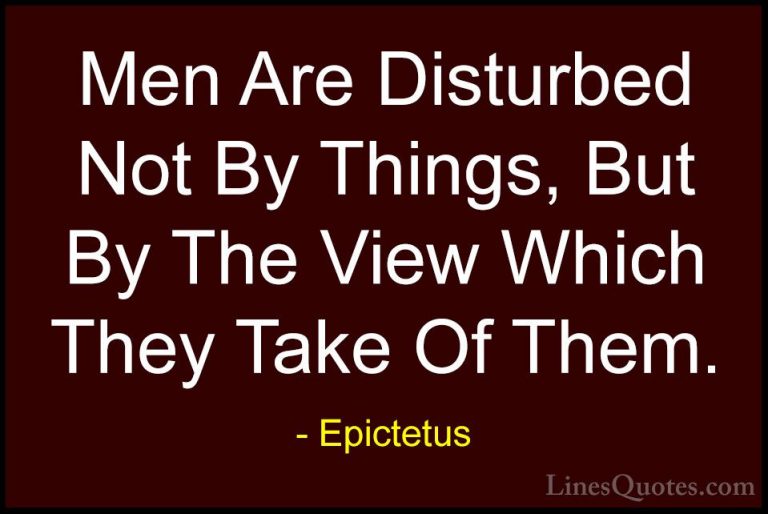 Epictetus Quotes (42) - Men Are Disturbed Not By Things, But By T... - QuotesMen Are Disturbed Not By Things, But By The View Which They Take Of Them.