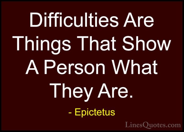 Epictetus Quotes (45) - Difficulties Are Things That Show A Perso... - QuotesDifficulties Are Things That Show A Person What They Are.