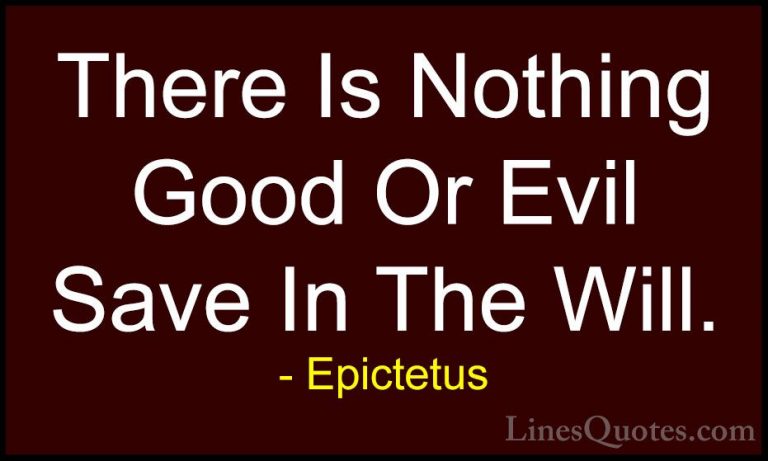 Epictetus Quotes (46) - There Is Nothing Good Or Evil Save In The... - QuotesThere Is Nothing Good Or Evil Save In The Will.