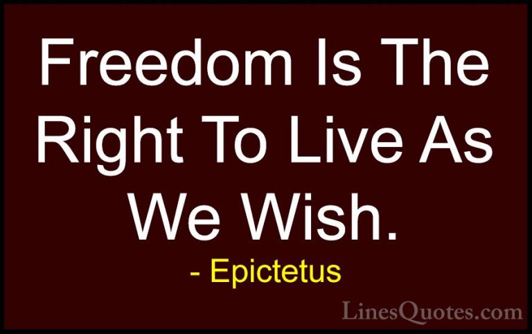 Epictetus Quotes (47) - Freedom Is The Right To Live As We Wish.... - QuotesFreedom Is The Right To Live As We Wish.