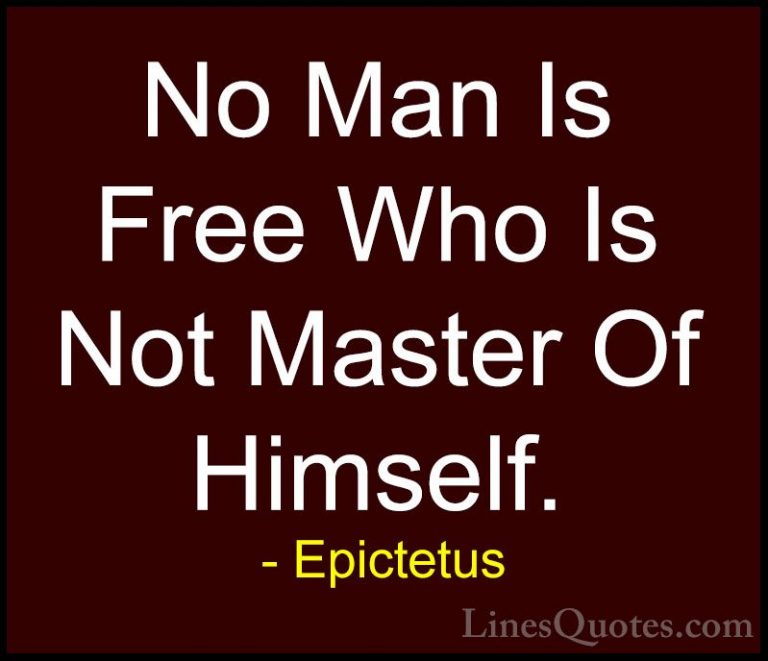 Epictetus Quotes (55) - No Man Is Free Who Is Not Master Of Himse... - QuotesNo Man Is Free Who Is Not Master Of Himself.
