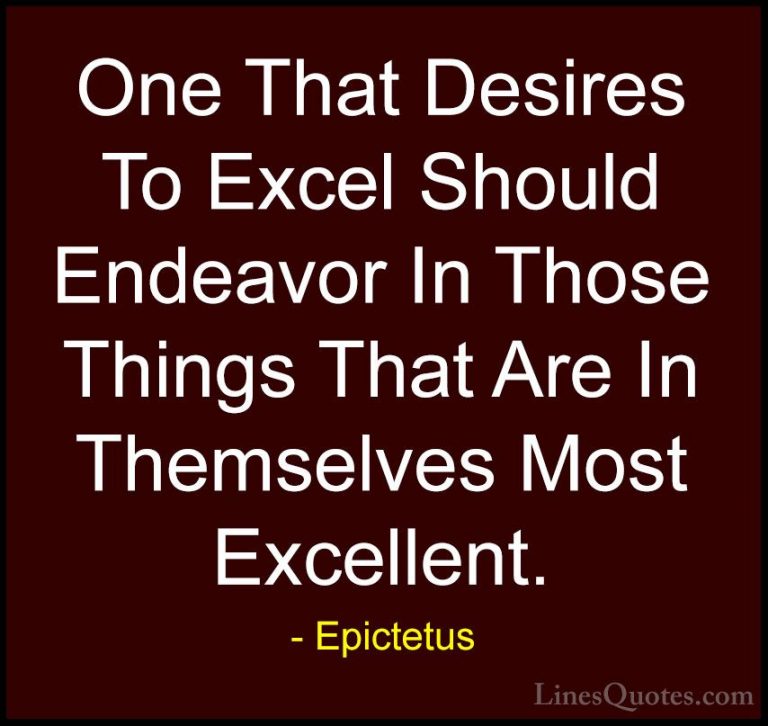 Epictetus Quotes (61) - One That Desires To Excel Should Endeavor... - QuotesOne That Desires To Excel Should Endeavor In Those Things That Are In Themselves Most Excellent.