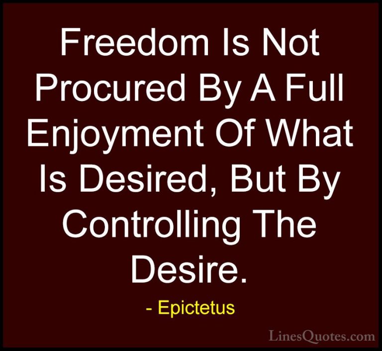 Epictetus Quotes (62) - Freedom Is Not Procured By A Full Enjoyme... - QuotesFreedom Is Not Procured By A Full Enjoyment Of What Is Desired, But By Controlling The Desire.
