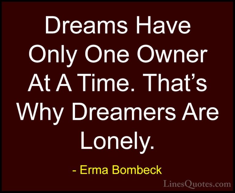 Erma Bombeck Quotes (36) - Dreams Have Only One Owner At A Time. ... - QuotesDreams Have Only One Owner At A Time. That's Why Dreamers Are Lonely.
