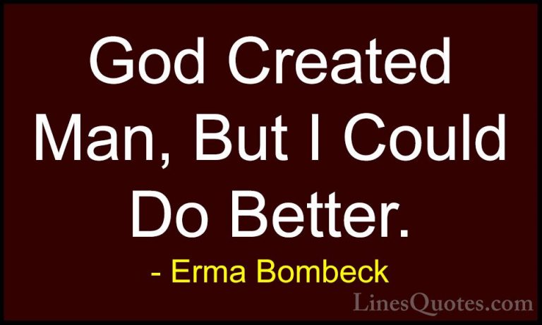 Erma Bombeck Quotes (51) - God Created Man, But I Could Do Better... - QuotesGod Created Man, But I Could Do Better.