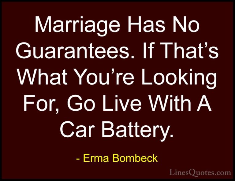 Erma Bombeck Quotes (66) - Marriage Has No Guarantees. If That's ... - QuotesMarriage Has No Guarantees. If That's What You're Looking For, Go Live With A Car Battery.