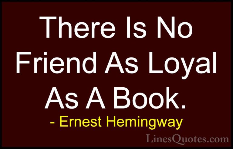 Ernest Hemingway Quotes (28) - There Is No Friend As Loyal As A B... - QuotesThere Is No Friend As Loyal As A Book.